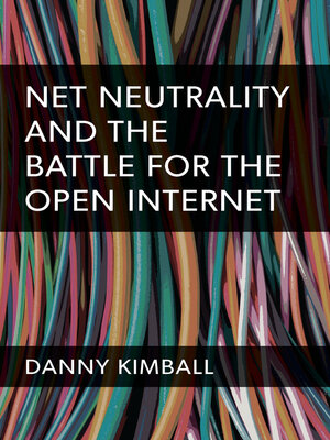 cover image of Net Neutrality and the Battle for the Open Internet